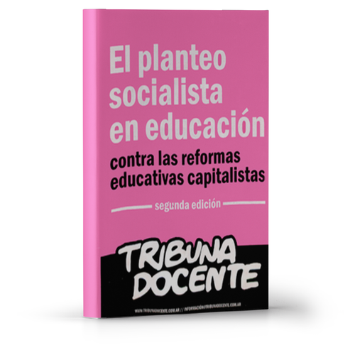 El planteo socialista en educación contra las reformas educativas capitalistas